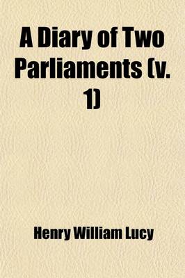 Book cover for A Diary of Two Parliaments (Volume 1); The Disraeli Parliament, 1874-1880