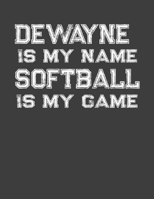 Book cover for Dewayne Is My Name Softball Is My Game