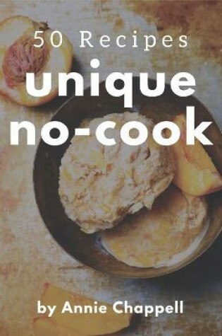 Cover of 50 Unique No-Cook Recipes