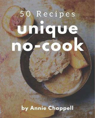 Book cover for 50 Unique No-Cook Recipes