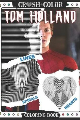 Cover of Crush And Color Tom Holland Lines Spirals Heart Coloring Book