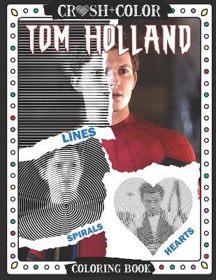 Book cover for Crush And Color Tom Holland Lines Spirals Heart Coloring Book