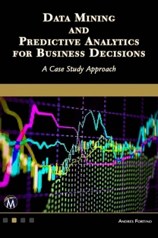 Cover of Data Mining and Predictive Analytics for Business Decisions