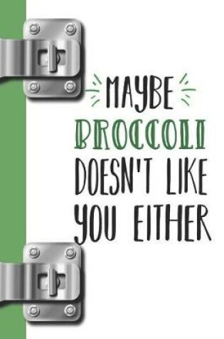 Cover of Maybe Broccoli Doesn't Like You Either