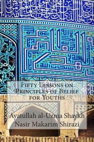 Cover of Fifty Lessons on Principles of Belief for Youths