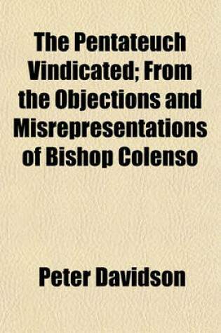 Cover of The Pentateuch Vindicated; From the Objections and Misrepresentations of Bishop Colenso