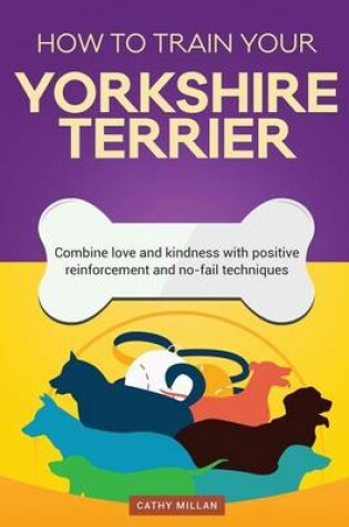 Cover of How to Train Your Yorkshire Terrier (Dog Training Collection)