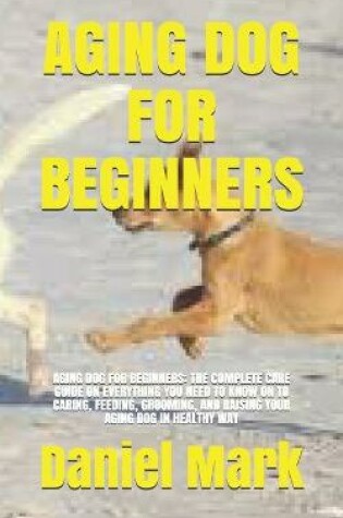 Cover of Aging Dog for Beginners