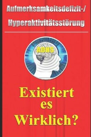 Cover of Aufmerksamkeitsdefizit-Hyperaktivitätsstörung - Existiert es Wirklich?