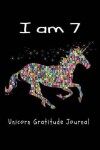 Book cover for I Am 7 Unicorn Gratitude Journal