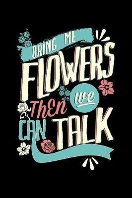 Book cover for Bring Me Flowers Then We Can Talk