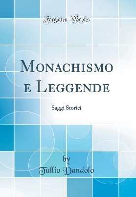 Book cover for Monachismo e Leggende: Saggi Storici (Classic Reprint)