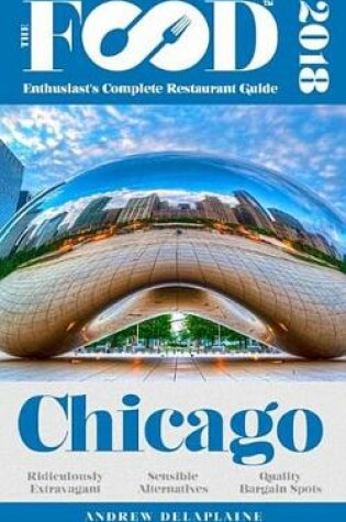 Cover of Chicago - 2018 - The Food Enthusiast's Complete Restaurant Guide