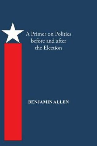 Cover of A Primer on Politics Before and After the Election
