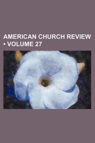 Cover of American Church Review (Volume 27)