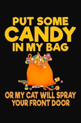 Cover of Put Some Candy In My Bag Or My Cat Will Spray Your Front Door