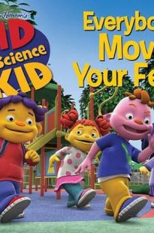 Cover of Sid the Science Kid: Everybody, Move Your Feet!