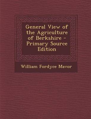 Book cover for General View of the Agriculture of Berkshire - Primary Source Edition