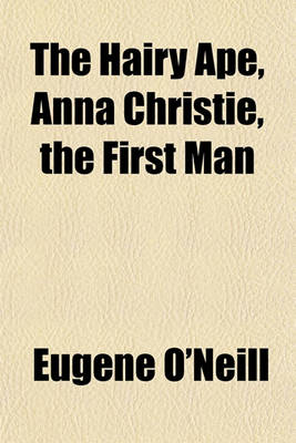 Book cover for The Hairy Ape, Anna Christie, the First Man