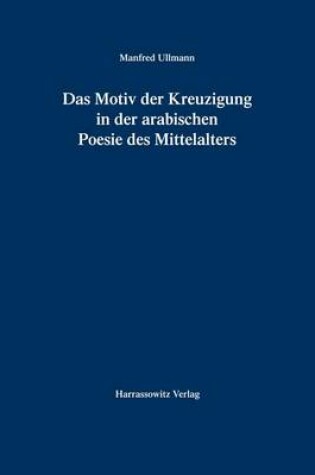 Cover of Das Motiv Der Kreuzigung in Der Arabischen Poesie Des Mittelalters