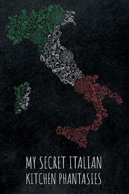 Book cover for My Secret Italian Kitchen Phantasies