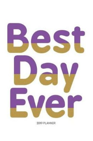 Cover of Best Day Ever 2019 Planner