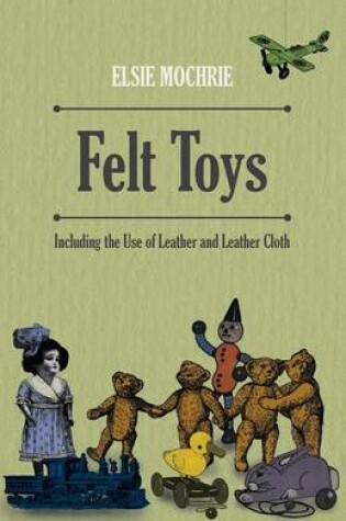 Cover of Felt Toys - Including the Use of Leather and Leather Cloth