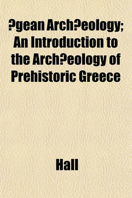 Book cover for Aegean Archaeeology; An Introduction to the Archaeeology of Prehistoric Greece