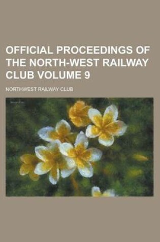 Cover of Official Proceedings of the North-West Railway Club Volume 9