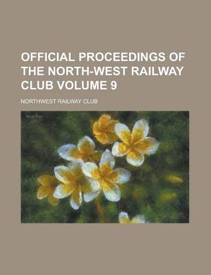 Book cover for Official Proceedings of the North-West Railway Club Volume 9