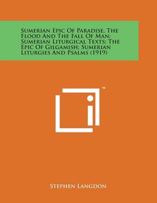 Book cover for Sumerian Epic of Paradise, the Flood and the Fall of Man; Sumerian Liturgical Texts; The Epic of Gilgamish; Sumerian Liturgies and Psalms (1919)