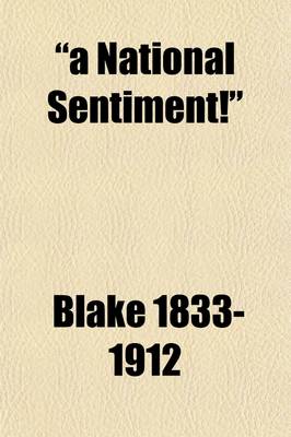Book cover for A National Sentiment!; Speech of Hon. Edward Blake, M.P., at Aurora; With the Comments of Some of the Canadian Press Thereon ...