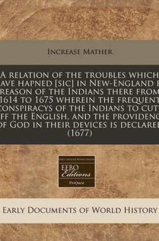 Cover of A Relation of the Troubles Which Have Hapned [Sic] in New-England by Reason of the Indians There from 1614 to 1675 Wherein the Frequent Conspiracys of the Indians to Cutt Off the English, and the Providence of God in Their Devices Is Declared (1677)