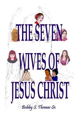 Cover of The Seven Wives of Jesus Christ