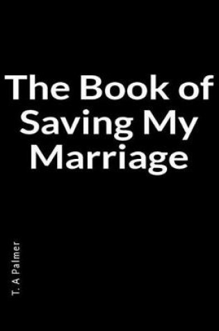 Cover of The Book of Saving My Marriage
