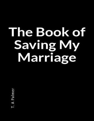 Book cover for The Book of Saving My Marriage