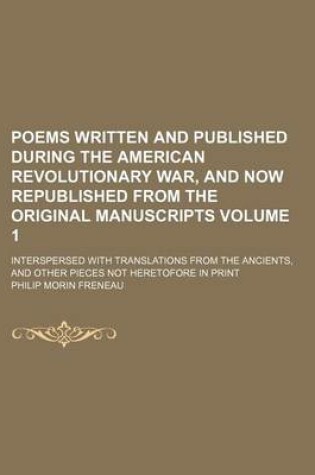 Cover of Poems Written and Published During the American Revolutionary War, and Now Republished from the Original Manuscripts Volume 1; Interspersed with Translations from the Ancients, and Other Pieces Not Heretofore in Print