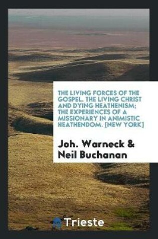 Cover of The Living Christ and Dying Heathenism; The Experiences of a Missionary in Animistic Heathendom