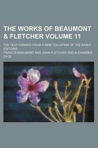 Cover of The Works of Beaumont & Fletcher Volume 11; The Text Formed from a New Collation of the Early Editions