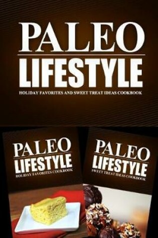 Cover of Paleo Lifestyle - Holiday Favorites and Sweet Treat Ideas Cookbook