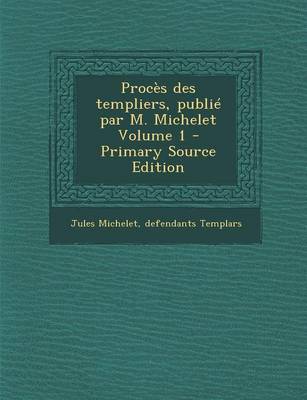 Book cover for Proces Des Templiers, Publie Par M. Michelet Volume 1