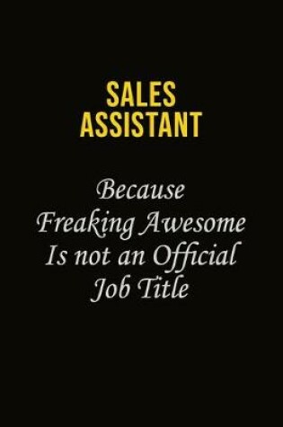 Cover of Sales Assistant Because Freaking Awesome Is Not An Official Job Title