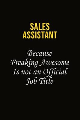 Book cover for Sales Assistant Because Freaking Awesome Is Not An Official Job Title