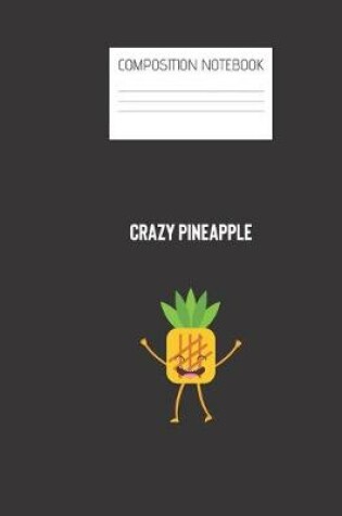 Cover of crazy pineapple Composition Notebook