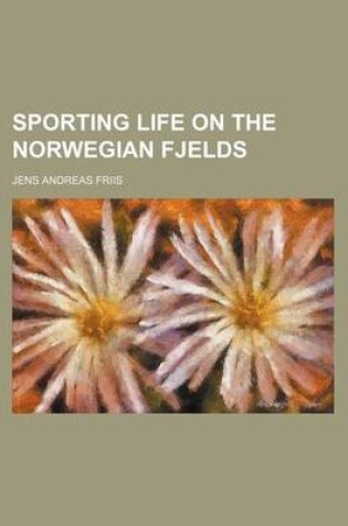 Cover of Sporting Life on the Norwegian Fjelds