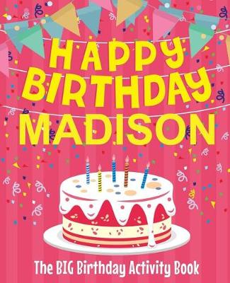 Book cover for Happy Birthday Madison - The Big Birthday Activity Book