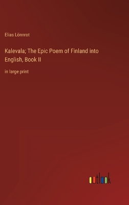 Book cover for Kalevala; The Epic Poem of Finland into English, Book II