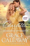 Book cover for Charlotte and the Seductive Spymaster (Large Print)