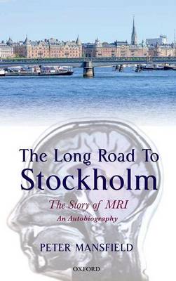 Book cover for The Long Road to Stockholm: The Story of Magnetic Resonance Imaging - An Autobiography