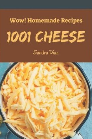 Cover of Wow! 1001 Homemade Cheese Recipes